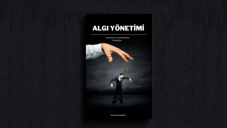 Algı Y&ouml;netimi ve Manip&uuml;lasyon - M&uuml;cahit G&uuml;ltekin
