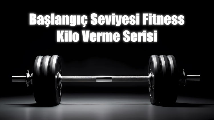 Başlangı&ccedil; Seviyesi Fitness Eğitimi (Kilo Verme)
