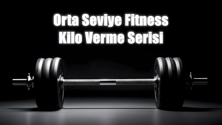 Orta Seviye Fitness Eğitimi (Kilo Verme)