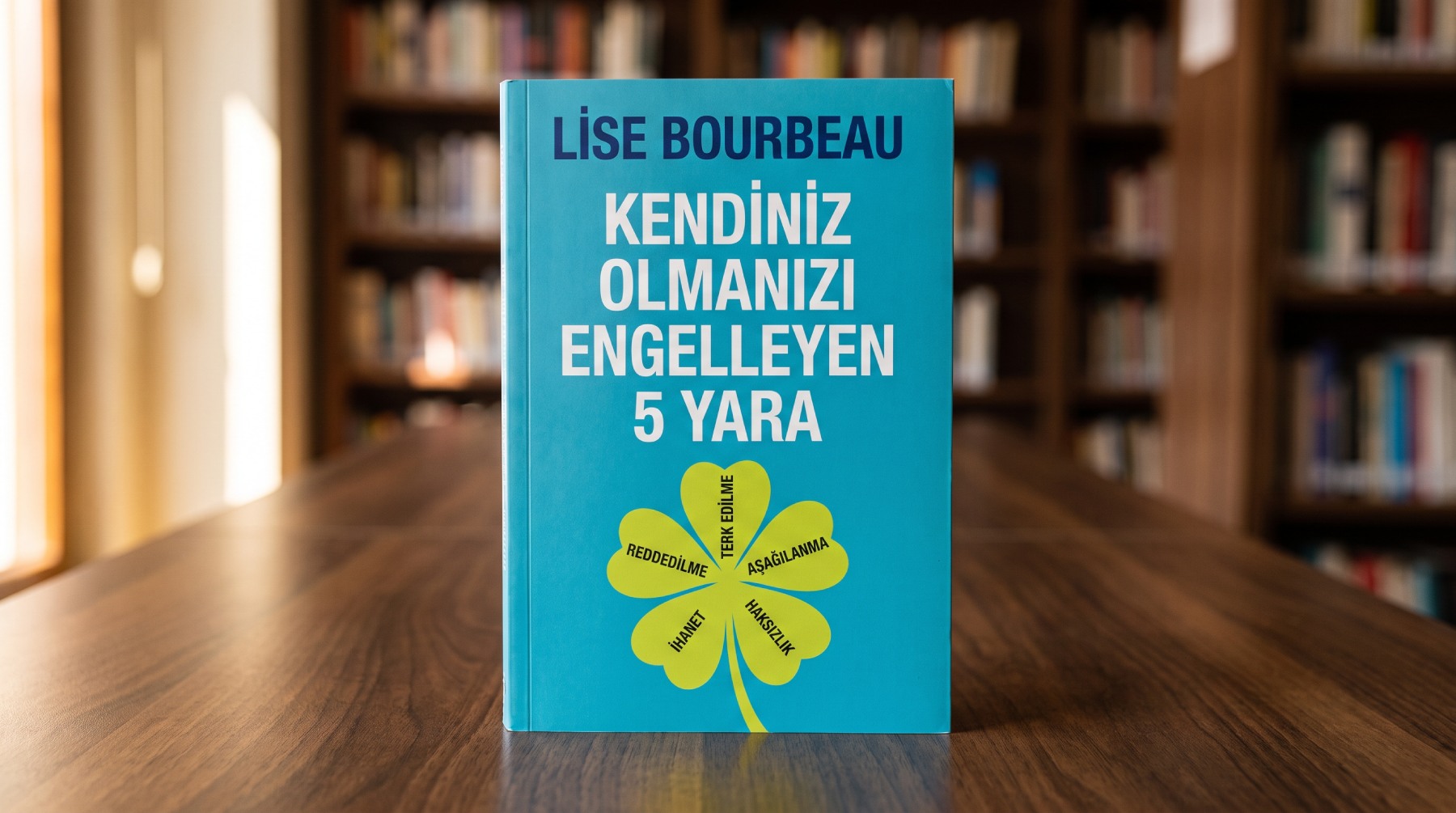 Kendiniz Olmanızı Engelleyen 5 Yara - Lise Bourbeau